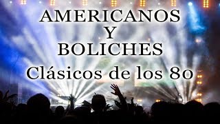 AMERICANOS Y BOLICHES Clásicos de los 80  80s Music 70s [upl. by Ecirtemed360]