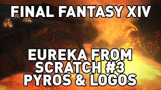 FFXIV Eureka From Scratch 3  Pyros amp Logos [upl. by Netsirhc]