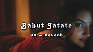 Bahut Jatate Ho Chah Humse  8D  Reverb  Romantic Song [upl. by Schramke109]