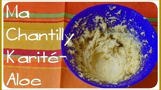 Ma recette de Chantilly Beurre de Karité  Aloe Vera  DIY  My Shealoe recipe [upl. by Mayworm35]