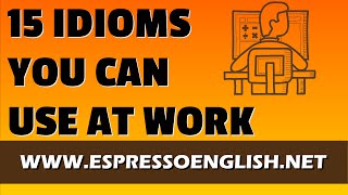 15 Idiomatic Expressions You Can Use at Work [upl. by Drandell]