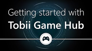 How to Get Started with Tobii Game Hub  Eye Tracking 2017 [upl. by Myers]