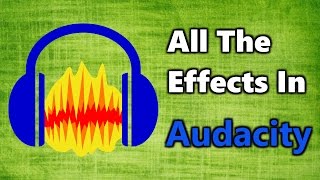 All The Effects In Audacity  Beginner Tutorial [upl. by Nrehtak941]