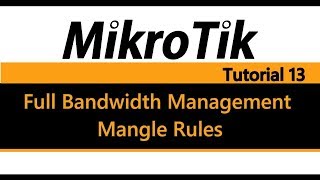 MikroTik Tutorial 13  Full Bandwidth Management pt1  Mangle Rules [upl. by Enaej246]