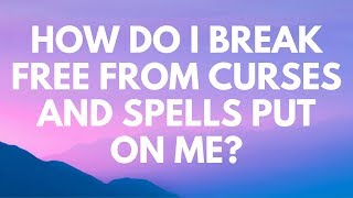 How Do I Break Free From Curses and Spells Put On Me  Your Questions Honest Answers [upl. by Forester]