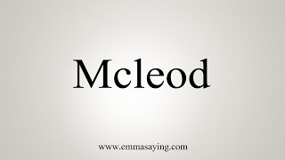 How To Say Mcleod [upl. by Domeniga]