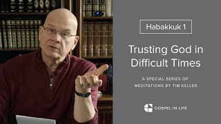 Trusting God in Difficult Times  Habakkuk 1 Meditation by Tim Keller [upl. by Jeavons1]