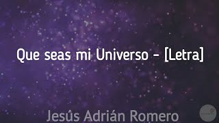 Que seas mi Universo  Jesús Adrián Romero Letra [upl. by Hnao247]