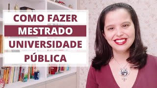 COMO FAZER MESTRADO NA UNIVERSIDADE PÚBLICA  Guia Completo [upl. by Yatzeck305]