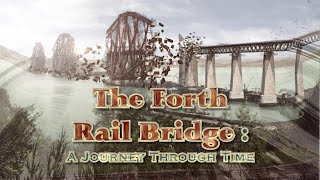 Forth Rail Bridge A Journey Through Time 2020 to 1843 [upl. by Eilema]