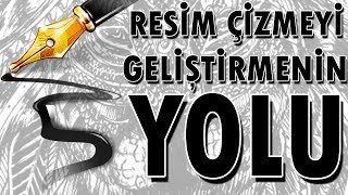 Resim Çizmeyi Geliştirmenin 5 Basit Yolu [upl. by Jorey]