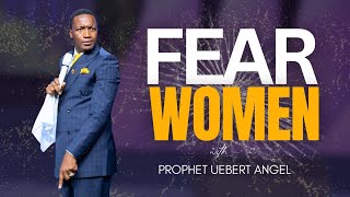 FEAR WOMEN  Prophet Uebert Angel [upl. by Nelda]