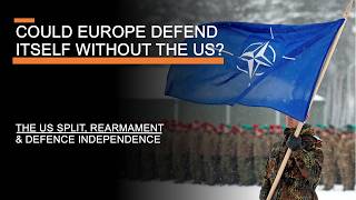 Could Europe Defend Itself Without the US  The US Split Rearmament amp Defence Independence [upl. by Relyuhcs212]