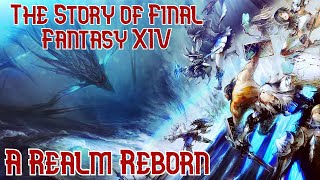 The Story of Final Fantasy XIV A Realm Reborn [upl. by Rekcut329]