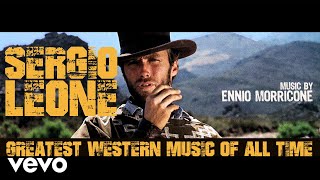 Ennio Morricone  Sergio Leone Greatest Western Music of All Time Remastered HQ Audio [upl. by Emor]