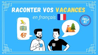 Comment raconter vos vacances en français  DELF B1 [upl. by Hsur]