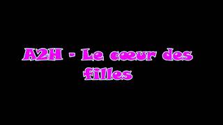 A2H  Le cœur des filles ParolesLyrics [upl. by Ainegul435]