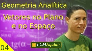 04 Vetores no Plano e no Espaço  Geometria Analítica [upl. by Kimbra613]