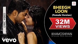 Bheegh Loon Female Version Lyric  KhamoshiyanSapnaGurmeetPrakriti KAnkit Tiwari [upl. by Lowry431]