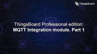 ThingsBooard Professional edition MQTT Integration module Part 1 [upl. by Eirlav41]