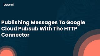 Publishing Messages To Google Cloud Pubsub With The HTTP Connector [upl. by Nnylhsa]