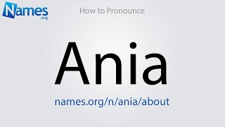 How to Pronounce Ania [upl. by Kery806]