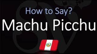 How to Pronounce Machu Picchu CORRECTLY [upl. by Okun]