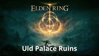 Uld Palace Ruins  Elden Ring Walkthrough  100 Platinum Beginners Guide 87 [upl. by Wadlinger]