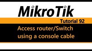 MikroTik Tutorial 92  Access router  Switch using a serial cable [upl. by Ik724]