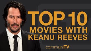 Top 10 Keanu Reeves Movies [upl. by Nhguavaj]