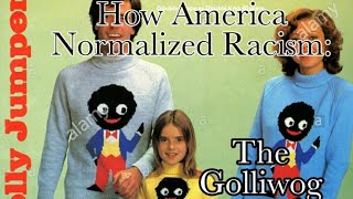 How America Normalized Racism The Golliwog [upl. by Damas]