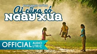 Ai Cũng Có Ngày Xưa  Phan Mạnh Quỳnh  AUDIO LYRIC HD [upl. by Kermie167]