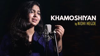 Khamoshiyan  cover by Nidhi Hegde  Sing Dil Se  Arijit Singh  Ali Fazal  Sapna Pabi  Gurmeet C [upl. by Llemmart525]