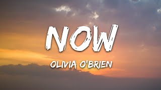 Olivia OBrien  NOW Lyrics [upl. by Annelak]