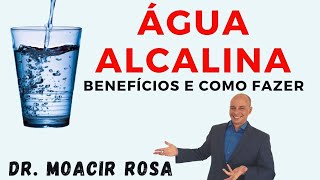 Água Alcalina Como Fazer Os Benefícios da Água Alcalina  Dr Moacir Rosa [upl. by Aicekal]