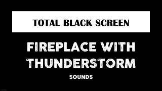 Fireplace Burning amp Thunderstorm Sounds for Sleeping Black Screen  Rain amp Thunder Dark Screen [upl. by Boyd942]