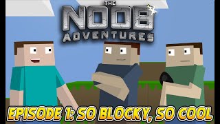 MINECRAFT THE NOOB ADVENTURES Episode 1  So Blocky So Cool [upl. by Aimil]