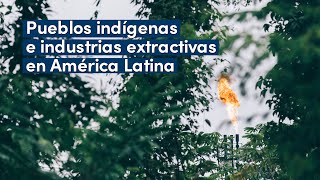 Pueblos indígenas e industrias extractivas en América Latina [upl. by Sitruc]