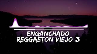 ENGANCHADO DE REGGAETON VIEJO 3   MIX  TOMI DJ [upl. by Llejk947]