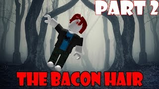 The Bacon Hair  ROBLOX Horror Story Part 2 [upl. by Lorrac]