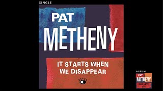 Pat Metheny  It Starts When We Disappear Official Audio [upl. by Oderfliw58]