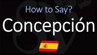 How to Pronounce Concepción CORRECTLY Spanish Meaning amp Pronunciation [upl. by Ilrac322]