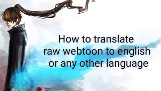 How to translate raw korean or japanese webtoonmangamanhwanovel to english or any other language [upl. by Benisch]