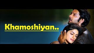 khamoshiyan Full Song arijit singh  Ali Fazal Gurmeet ChoudharySapna Pabbi  Lyrics Video Song [upl. by Benedikt]