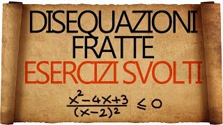 Disequazioni Fratte  Esercizi Svolti [upl. by Nylzor]