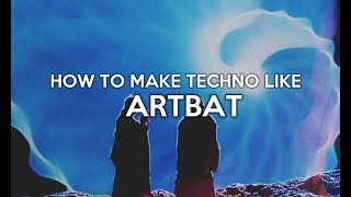 How To Make Techno Like ARTBAT [upl. by Ion]