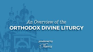 An Overview of the Orthodox Divine Liturgy [upl. by Euqnomod]