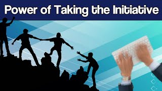 The Power of Taking Initiative and Being More Proactive – How to Take the Initiative [upl. by Amsirac]