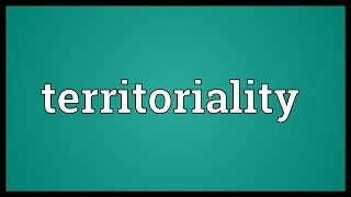 Territoriality Meaning [upl. by Maccarone]