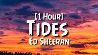 Ed Sheeran  Tides 1 Hour [upl. by Ettenwahs845]